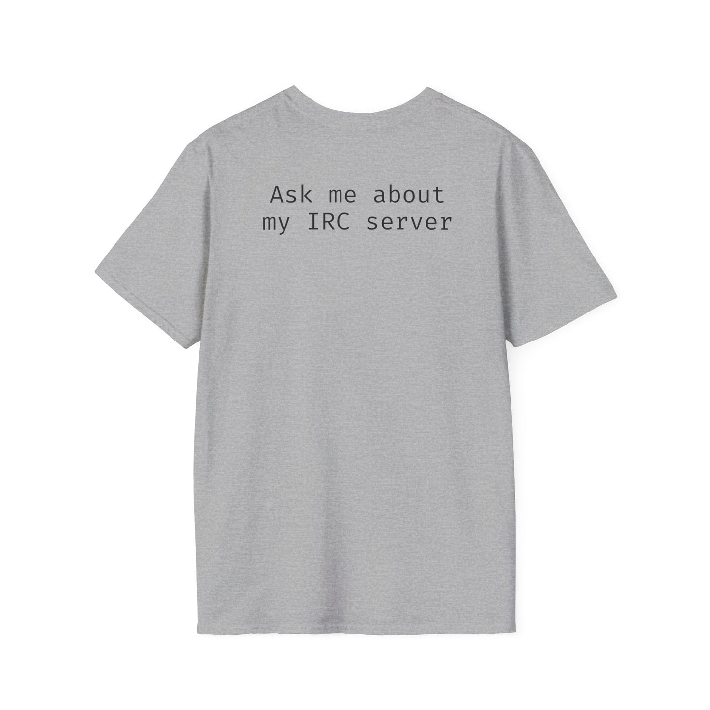 Clothing - UnrealIRCd "Ask me about my IRC server" Unisex Softstyle T-Shirt