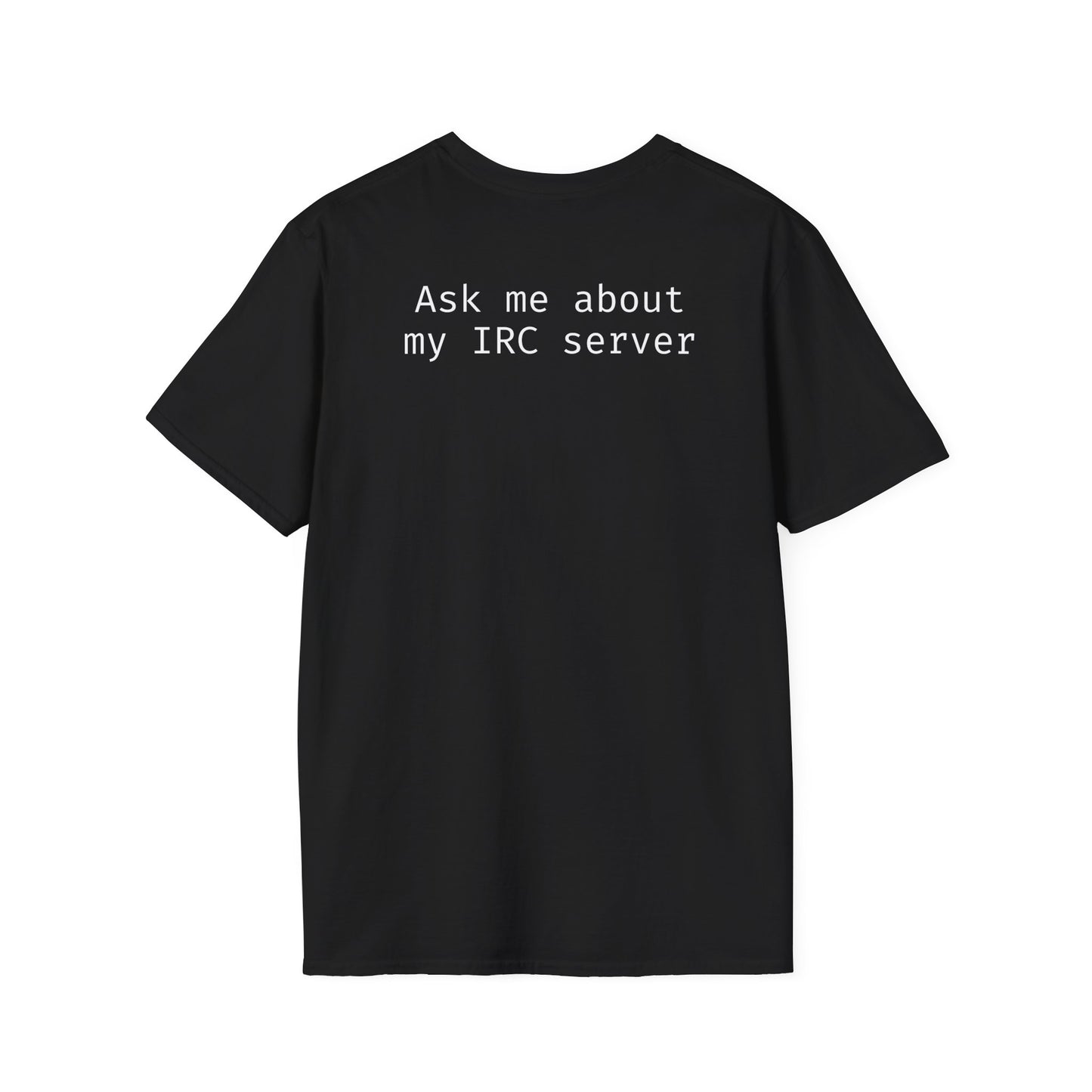 Clothing - UnrealIRCd "Ask me about my IRC server" Unisex Softstyle T-Shirt